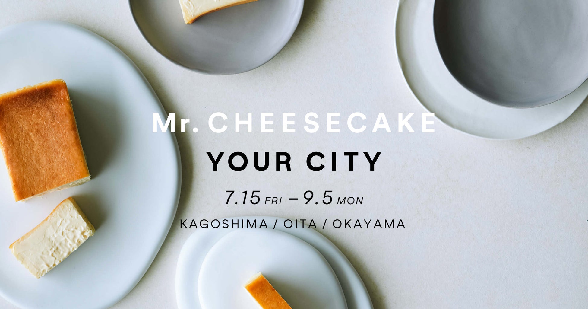 人生最高のチーズケーキのポップアップストアが今年も登場！「Mr. CHEESECAKE YOUR CITY」2022年7月中旬より順次開催